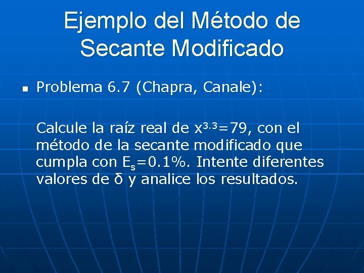 Ejemplo del Método de Secante Modificado n Problema 6. 7 (Chapra, Canale): Calcule la