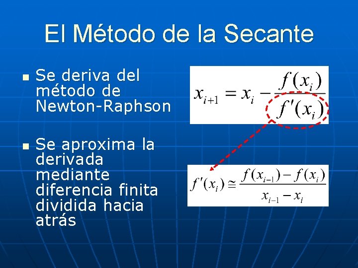 El Método de la Secante n n Se deriva del método de Newton-Raphson Se