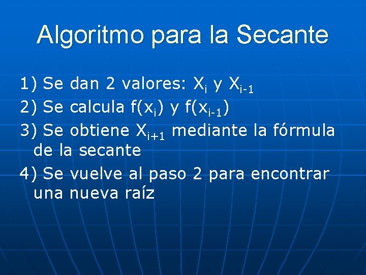 Algoritmo para la Secante 1) Se dan 2 valores: Xi y Xi-1 2) Se