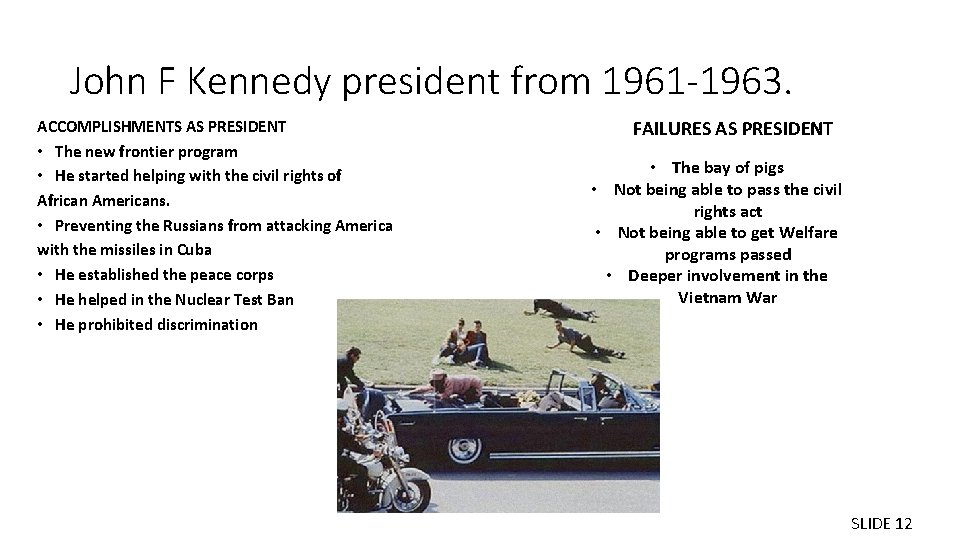 John F Kennedy president from 1961 -1963. ACCOMPLISHMENTS AS PRESIDENT • The new frontier