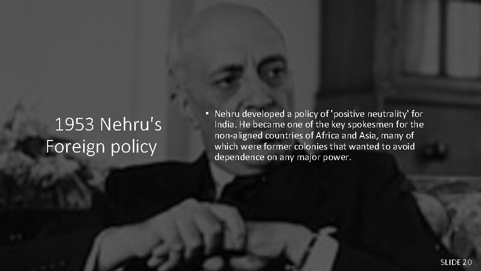 1953 Nehru's Foreign policy • Nehru developed a policy of 'positive neutrality' for India.