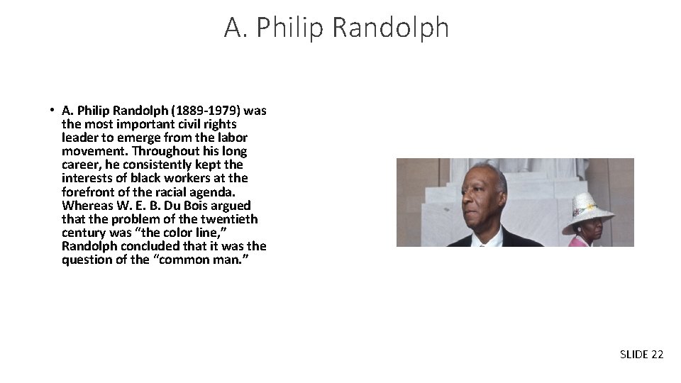 A. Philip Randolph • A. Philip Randolph (1889 -1979) was the most important civil