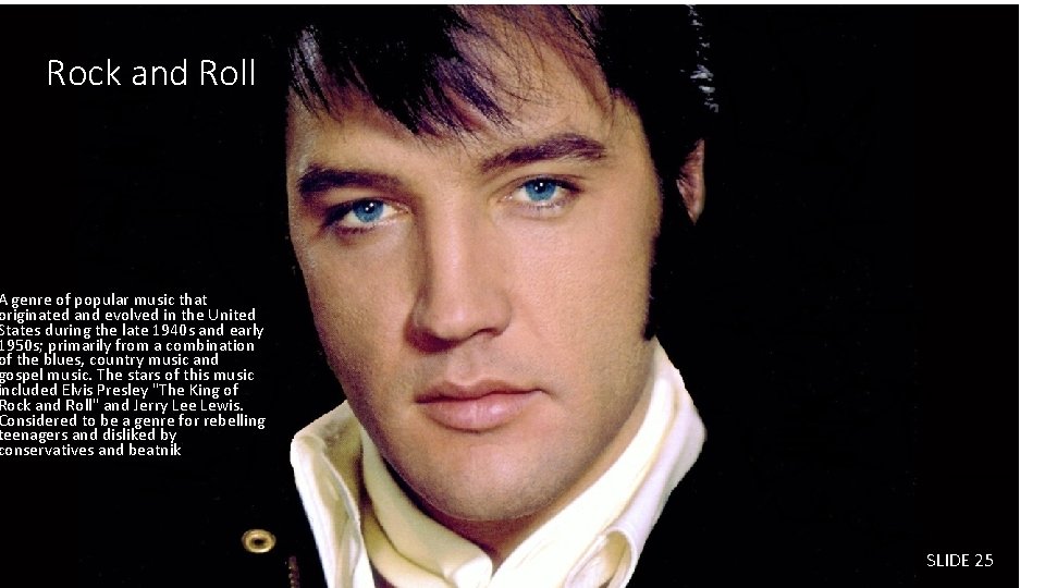 Rock and Roll A genre of popular music that originated and evolved in the