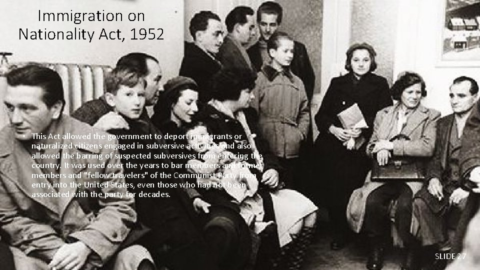 Immigration on Nationality Act, 1952 • This Act allowed the government to deport immigrants