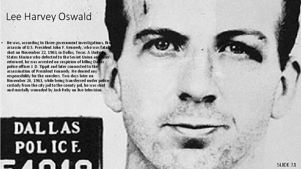 Lee Harvey Oswald • He was, according to three government investigations, the assassin of