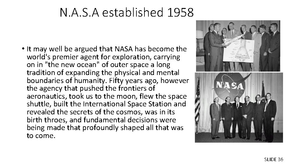 N. A. S. A established 1958 • It may well be argued that NASA