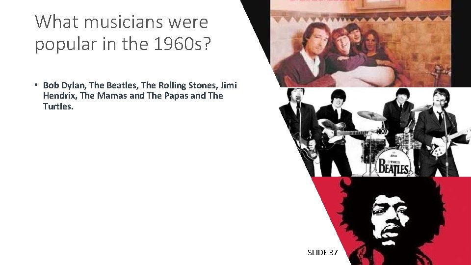 What musicians were popular in the 1960 s? • Bob Dylan, The Beatles, The