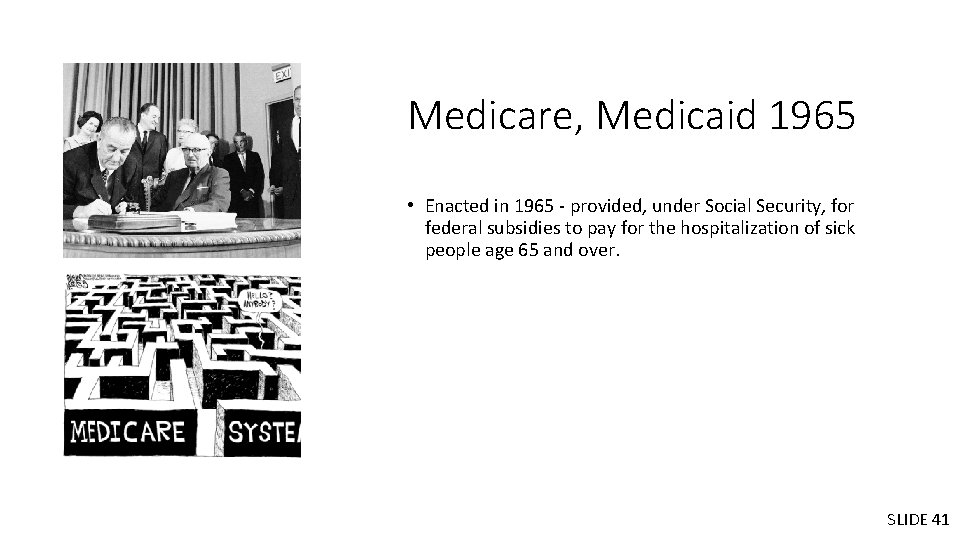 Medicare, Medicaid 1965 • Enacted in 1965 - provided, under Social Security, for federal