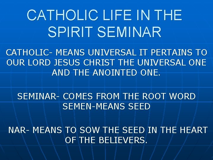 CATHOLIC LIFE IN THE SPIRIT SEMINAR CATHOLIC- MEANS UNIVERSAL IT PERTAINS TO OUR LORD