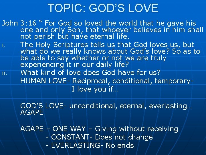 TOPIC: GOD’S LOVE John 3: 16 “ For God so loved the world that