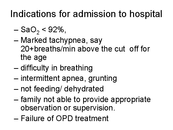 Indications for admission to hospital – Sa. O 2 < 92%, – Marked tachypnea,