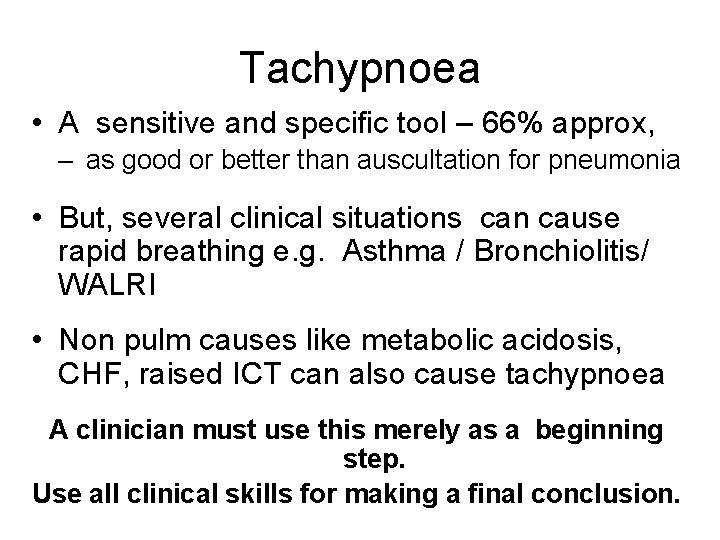 Tachypnoea • A sensitive and specific tool – 66% approx, – as good or