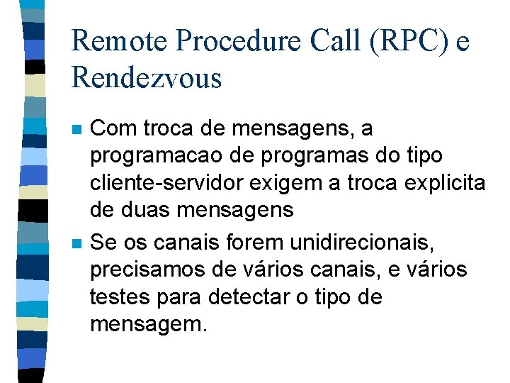 Remote Procedure Call (RPC) e Rendezvous n n Com troca de mensagens, a programacao