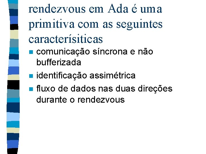 rendezvous em Ada é uma primitiva com as seguintes caracterísiticas n n n comunicação