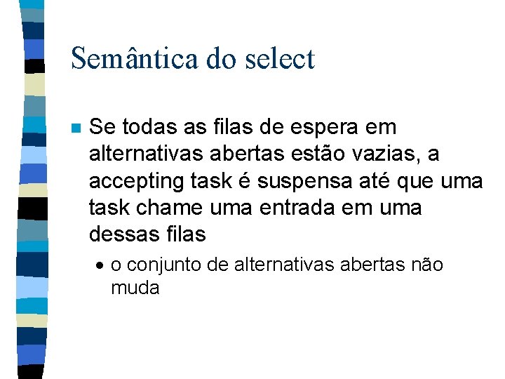 Semântica do select n Se todas as filas de espera em alternativas abertas estão