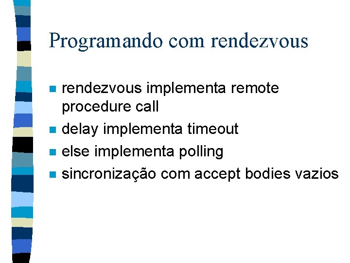 Programando com rendezvous n n rendezvous implementa remote procedure call delay implementa timeout else