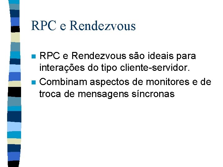 RPC e Rendezvous n n RPC e Rendezvous são ideais para interações do tipo