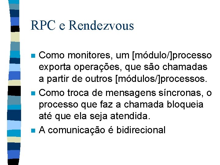 RPC e Rendezvous n n n Como monitores, um [módulo/]processo exporta operações, que são