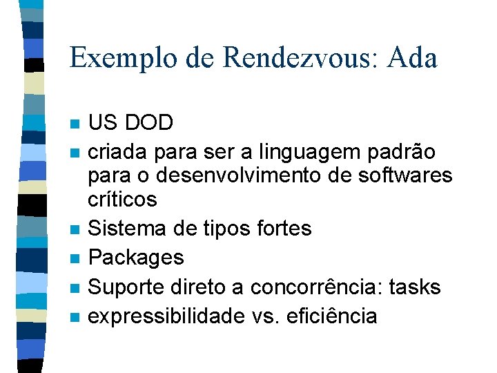 Exemplo de Rendezvous: Ada n n n US DOD criada para ser a linguagem