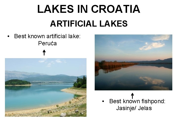 LAKES IN CROATIA ARTIFICIAL LAKES • Best known artificial lake: Peruća • Best known