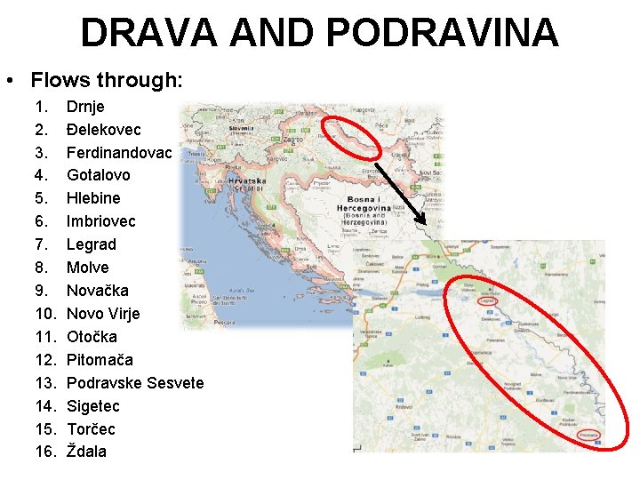 DRAVA AND PODRAVINA • Flows through: 1. 2. 3. 4. 5. 6. 7. 8. DRAVA AND PODRAVINA • Flows through: 1. 2. 3. 4. 5. 6. 7. 8.