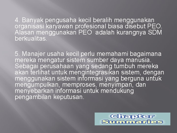 4. Banyak pengusaha kecil beralih menggunakan organisasi karyawan profesional biasa disebut PEO. Alasan menggunakan