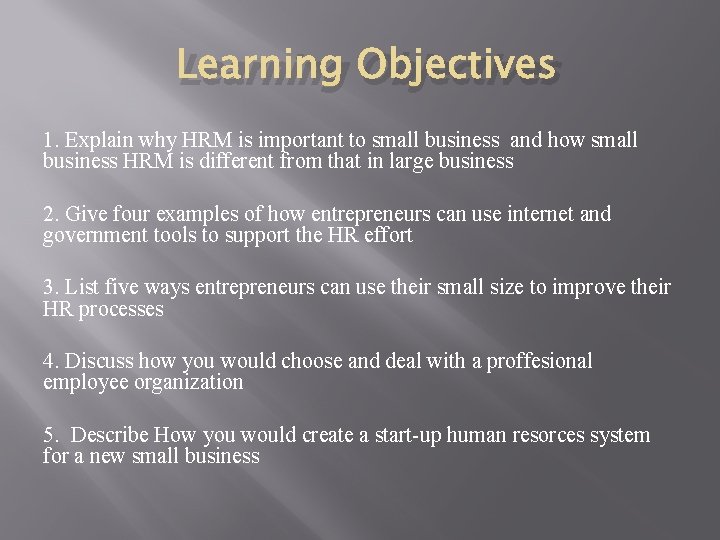 Learning Objectives 1. Explain why HRM is important to small business and how small