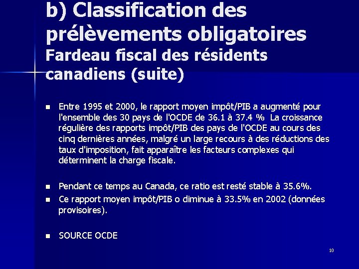 b) Classification des prélèvements obligatoires Fardeau fiscal des résidents canadiens (suite) n Entre 1995