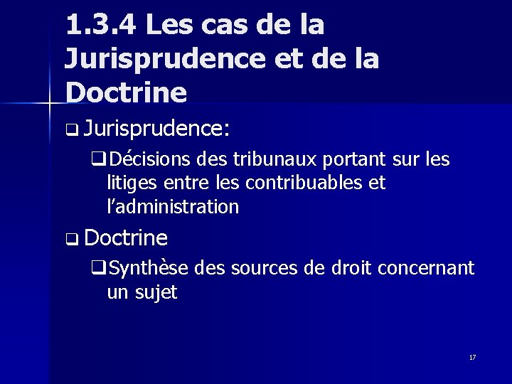 1. 3. 4 Les cas de la Jurisprudence et de la Doctrine q Jurisprudence: