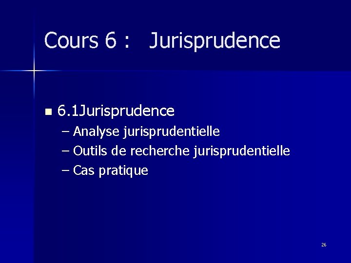 Cours 6 : Jurisprudence n 6. 1 Jurisprudence – Analyse jurisprudentielle – Outils de