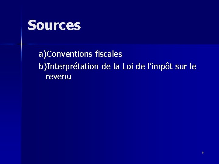 Sources a)Conventions fiscales b)Interprétation de la Loi de l’impôt sur le revenu 8 