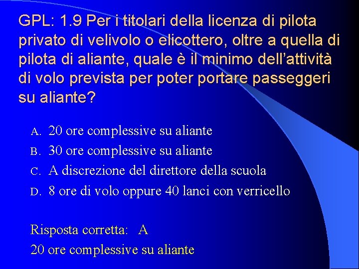 GPL: 1. 9 Per i titolari della licenza di pilota privato di velivolo o