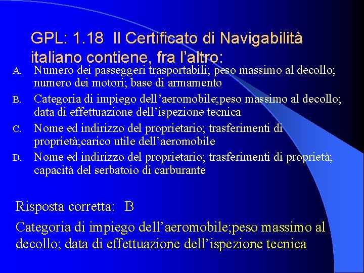 GPL: 1. 18 Il Certificato di Navigabilità italiano contiene, fra l’altro: Numero dei passeggeri