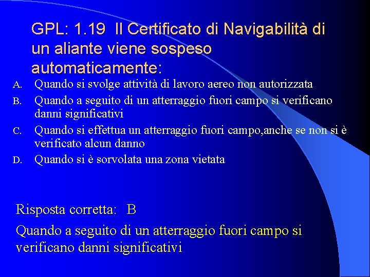 GPL: 1. 19 Il Certificato di Navigabilità di un aliante viene sospeso automaticamente: Quando