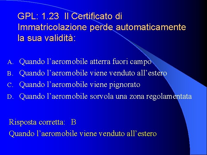 GPL: 1. 23 Il Certificato di Immatricolazione perde automaticamente la sua validità: Quando l’aeromobile