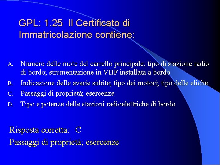 GPL: 1. 25 Il Certificato di Immatricolazione contiene: Numero delle ruote del carrello principale;