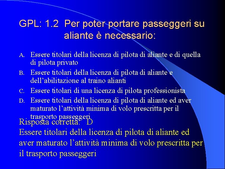 GPL: 1. 2 Per poter portare passeggeri su aliante è necessario: Essere titolari della