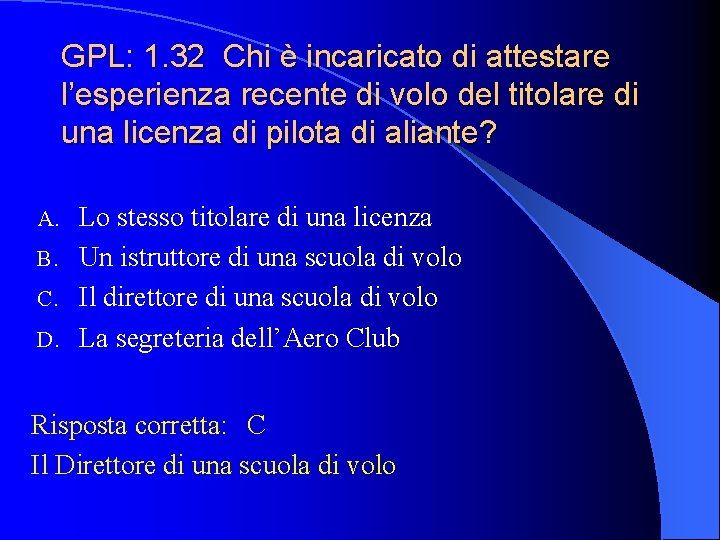 GPL: 1. 32 Chi è incaricato di attestare l’esperienza recente di volo del titolare