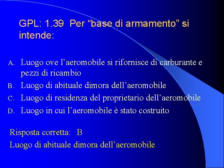 GPL: 1. 39 Per “base di armamento” si intende: Luogo ove l’aeromobile si rifornisce