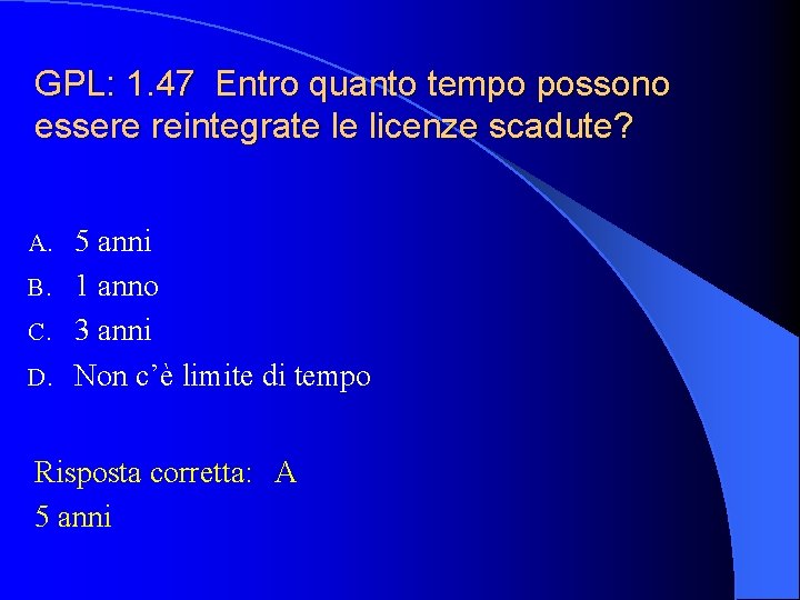 GPL: 1. 47 Entro quanto tempo possono essere reintegrate le licenze scadute? 5 anni