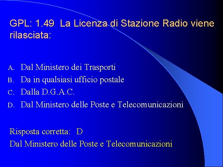 GPL: 1. 49 La Licenza di Stazione Radio viene rilasciata: Dal Ministero dei Trasporti