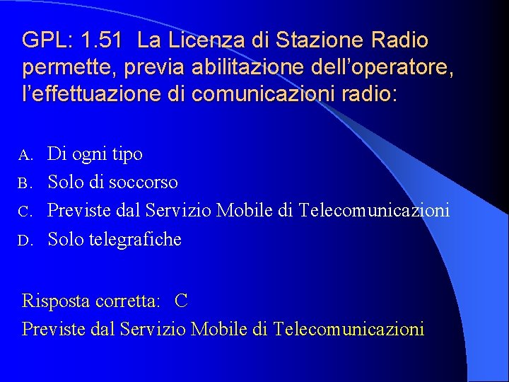 GPL: 1. 51 La Licenza di Stazione Radio permette, previa abilitazione dell’operatore, l’effettuazione di