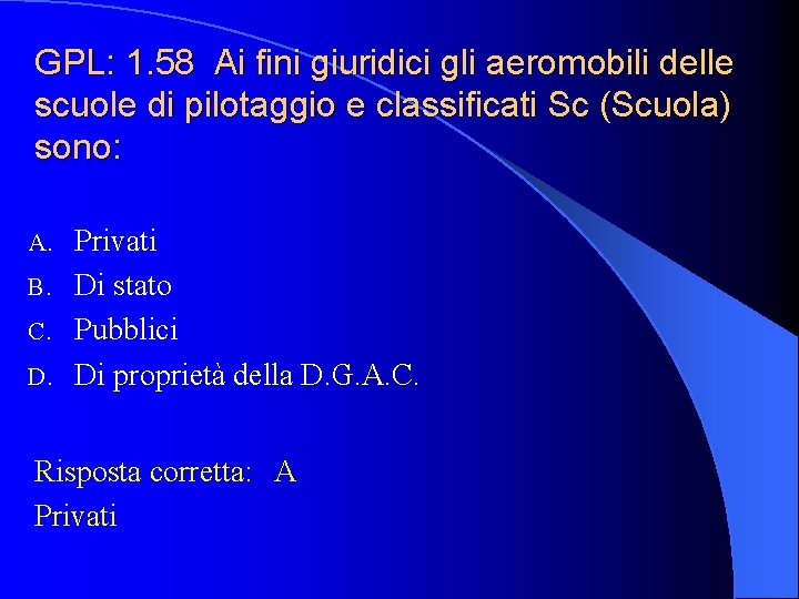 GPL: 1. 58 Ai fini giuridici gli aeromobili delle scuole di pilotaggio e classificati