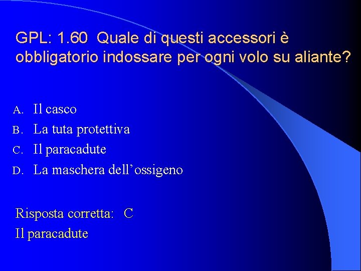 GPL: 1. 60 Quale di questi accessori è obbligatorio indossare per ogni volo su