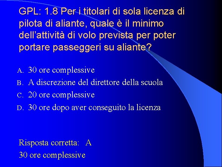 GPL: 1. 8 Per i titolari di sola licenza di pilota di aliante, quale