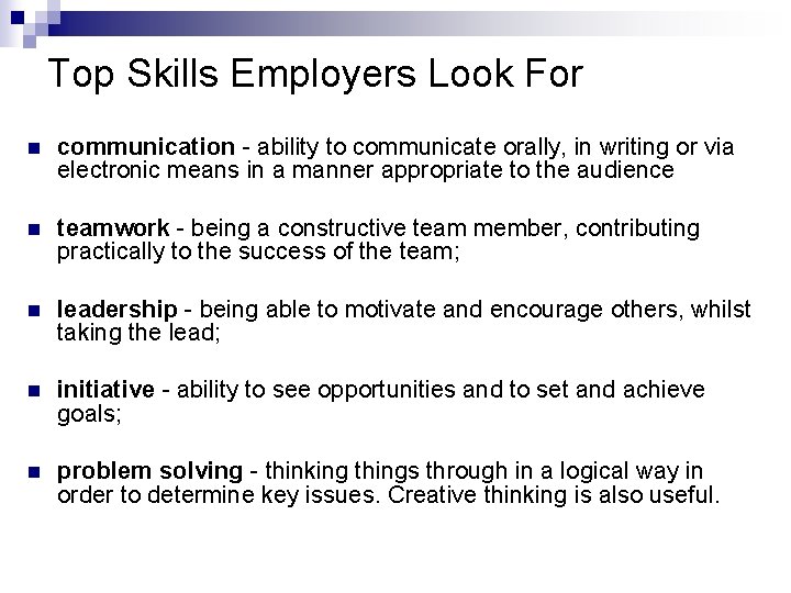 Top Skills Employers Look For n communication - ability to communicate orally, in writing