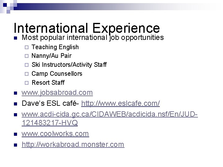 International Experience n Most popular international job opportunities ¨ ¨ ¨ n n n