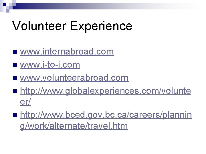Volunteer Experience www. internabroad. com n www. i-to-i. com n www. volunteerabroad. com n