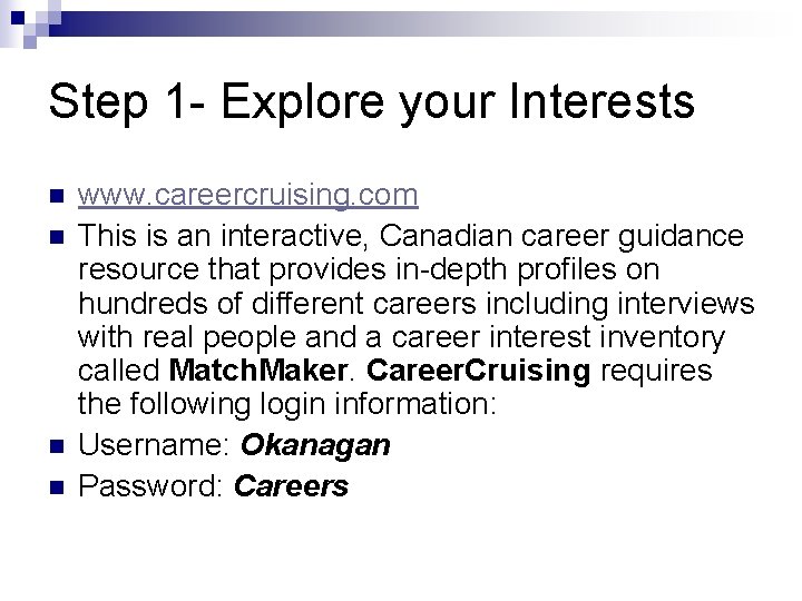 Step 1 - Explore your Interests n n www. careercruising. com This is an