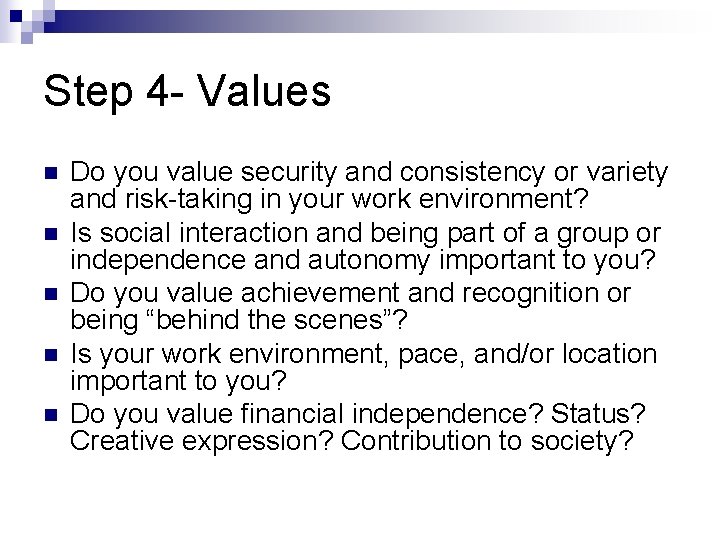 Step 4 - Values n n n Do you value security and consistency or